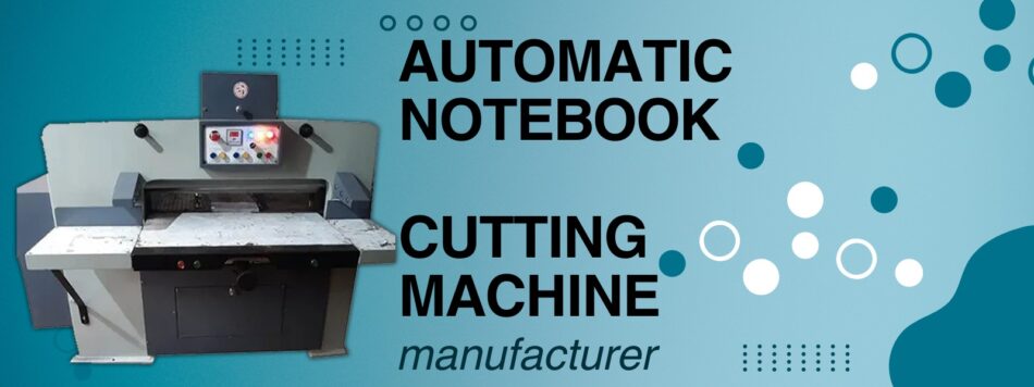 Automatic Notebook Cutting Machine Manufacturer